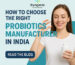 How to Choose the Right Probiotics Manufacturer in India